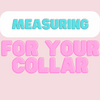 Measuring for a collar