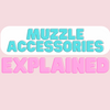 Muzzle accessories explained!